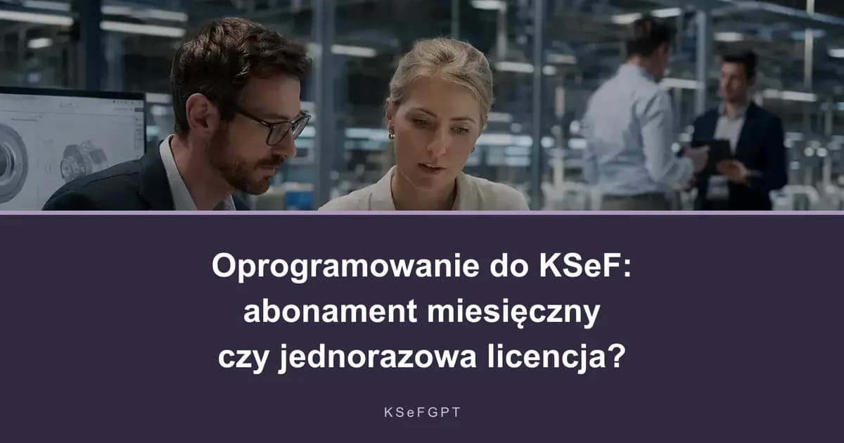 Програма KSeF: місячна підписка чи разова ліцензія?